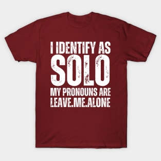 I Identify As Solo My Pronouns Are Leave Me Alone T-Shirt